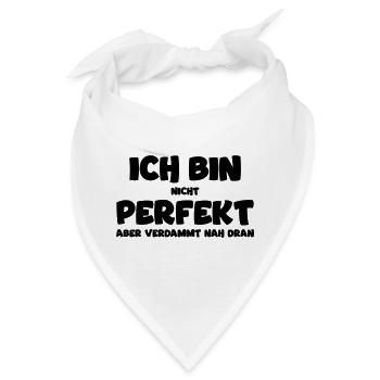 Ich bin nicht perfekt, aber nah dran! Funnyshirt - Bandana - Weiß - Vorne