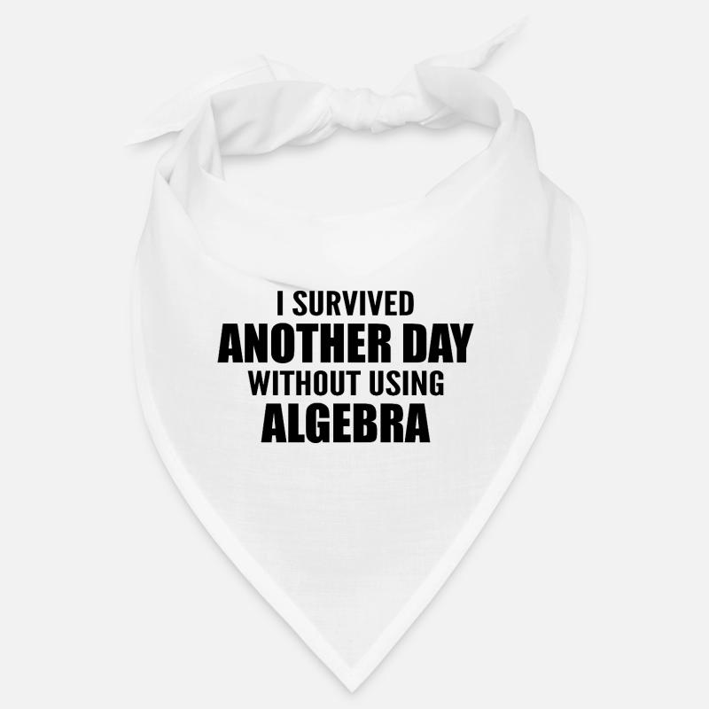 I survived without doing algebra today Bandana