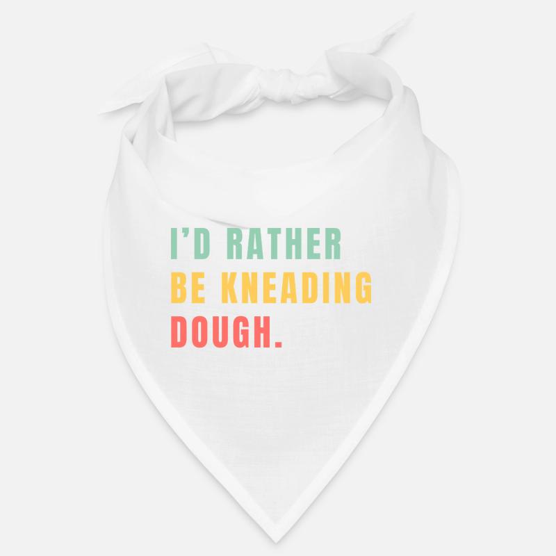 I'd rather be kneading dough Bandana
