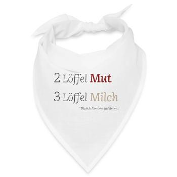 2 Löffel Mut 3 Löffel Milch – Mutmacherdesign - Bandana - Weiß - Vorne