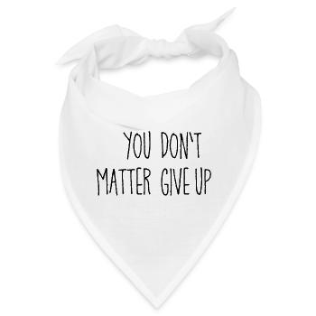 Zweideutiger Spruch You matter don't give up - Bandana - Weiß - Vorne