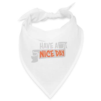 Have A Nice Day Lustig Sarkastischer Spruch Nett - Bandana - Weiß - Vorne