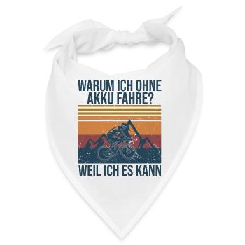 Warum ich ohne Akku fahre? Weil ich es kann! - Bandana - Weiß - Vorne