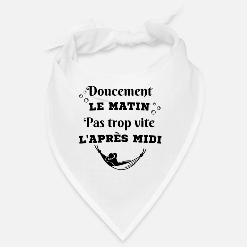 doucement le matin pas trop vite l'après midi Bandana