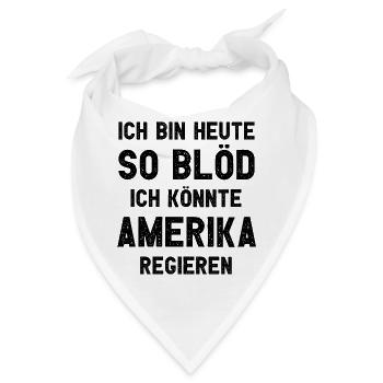 Ich bin heute so blöd ich könnte Amerika regieren - Bandana - Weiß - Vorne