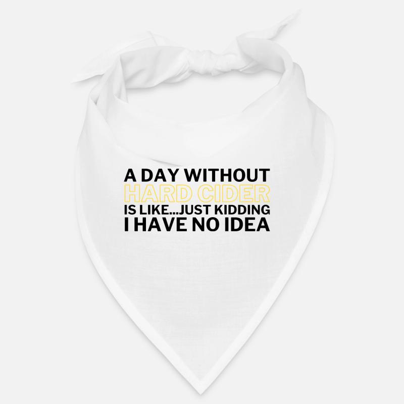 Hard Cider Funny A Day Without Hard Cider Bandana