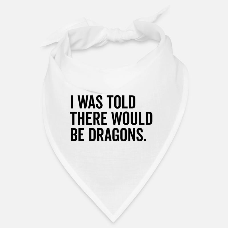 I Was Told There Would Be Dragons Bandana