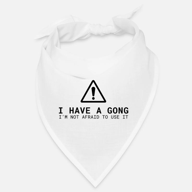 I Have a Gong - I'm Not Afraid to Use It | Fun  Bandana