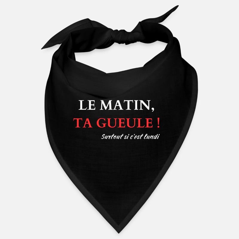 Le matin, Ta gueule Bandana