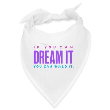 If You Can Dream It, Build It – Motivations-Spruch - Bandana - Weiß - Vorne