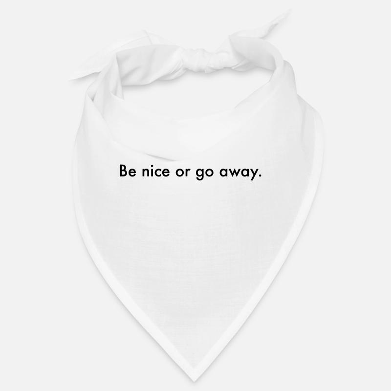 be nice. Or go away Bandana