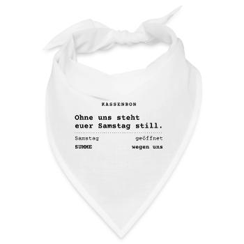 Ohne uns steht euer Samstag still - Kassenbon - Bandana - Weiß - Vorne