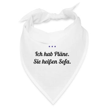 Ich hab Pläne. Sie heißen Sofa. - Bandana - Weiß - Vorne