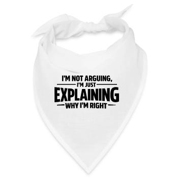 I never argue I just explain why I'm right - Bandana - Weiß - Vorne
