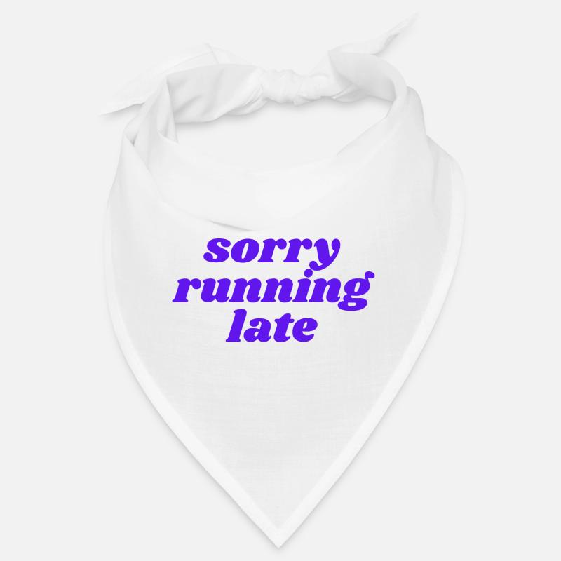 sorry running late Bandana