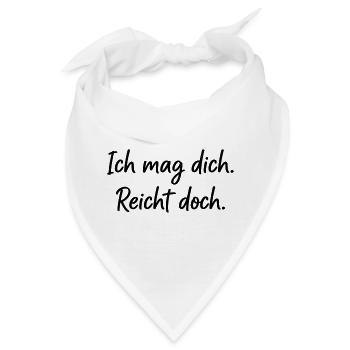 Ich mag dich. Reicht doch. – Ehrlicher Spruch - Bandana - Weiß - Vorne