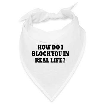 how do i block you in real life - Bandana - Weiß - Vorne