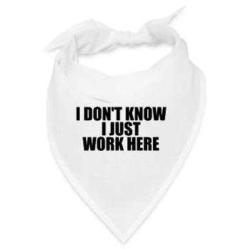 Ich weiß es nicht, ich arbeite nur hier. (Arbeitss - Bandana - Weiß - Vorne