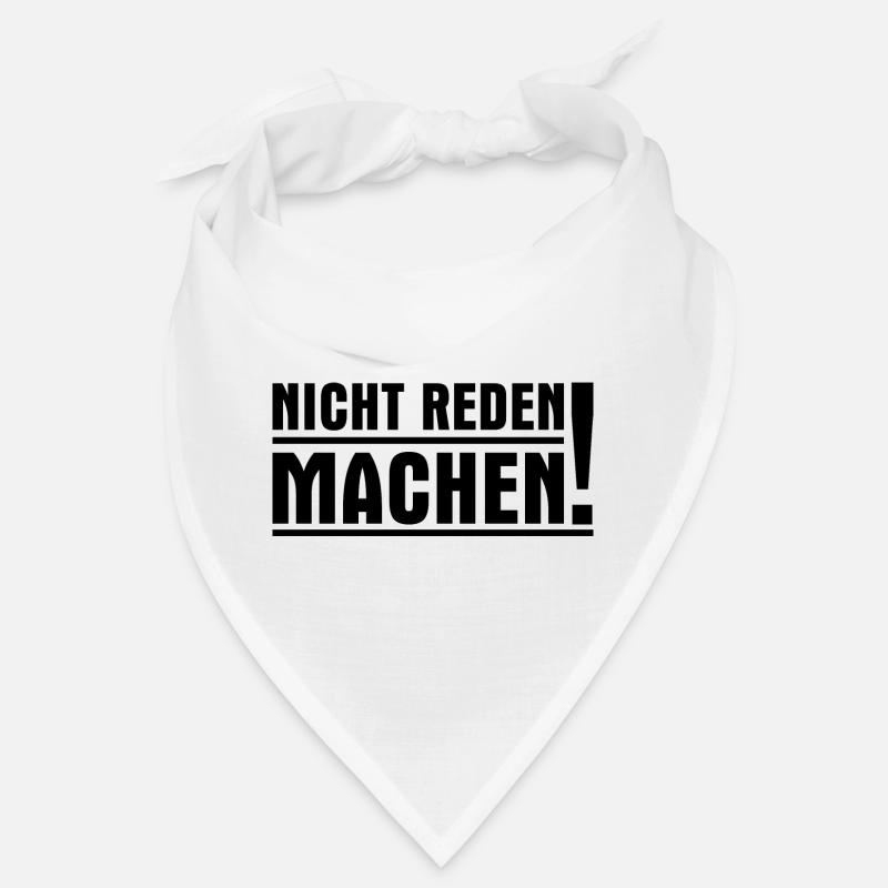 Nicht reden machen! Nicht labbern sondern tun! Bandana