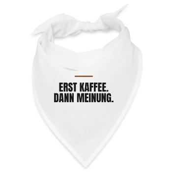 Erst Kaffee. Dann Meinung. - Bandana - Weiß - Vorne