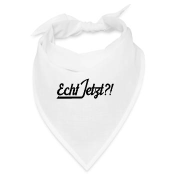 Echt Jetzt Statement Lustiger Spruch Geschenkidee - Bandana - Weiß - Vorne