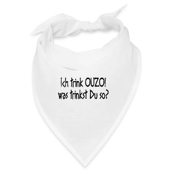 Ich trink OUZO was trinkst Du so Trinkspruch - Bandana - Weiß - Vorne