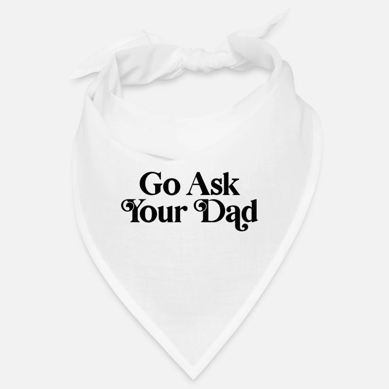 Go ask your dad Bandana