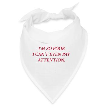 I’m too poor I can’t even pay attention. (rot) - Bandana - Weiß - Vorne