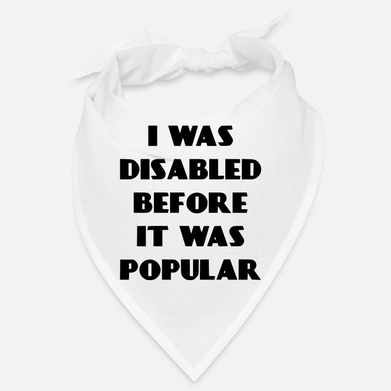 I was disabled even before it became popular* Bandana
