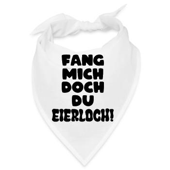 Fang mich doch du Eierloch - Bandana - Weiß - Vorne