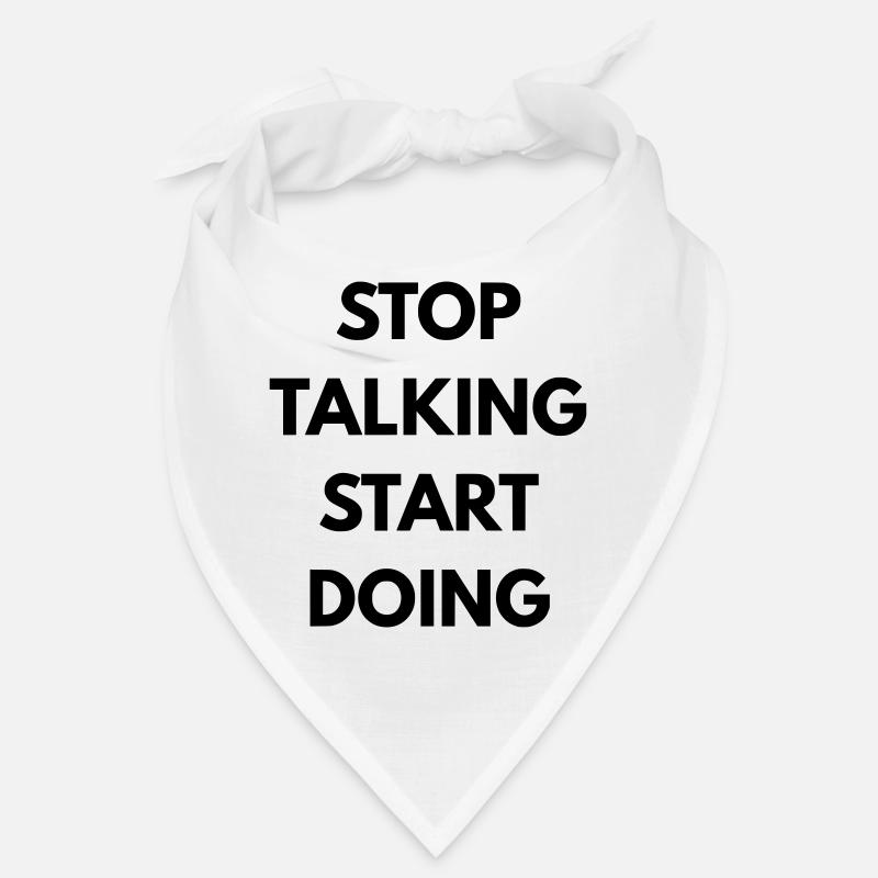 Stop talking start doing Bandana