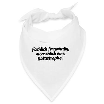 Fachlich fragwürdig, menschlich eine Katastrophe. - Bandana - Weiß - Vorne