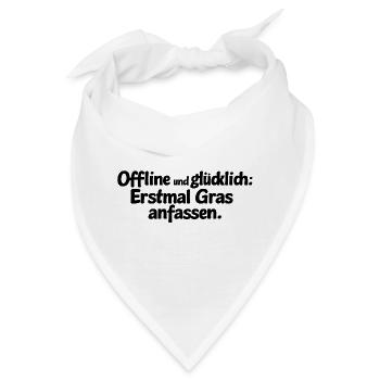 Offline und glücklich: Erstmal Gras anfassen. - Bandana - Weiß - Vorne