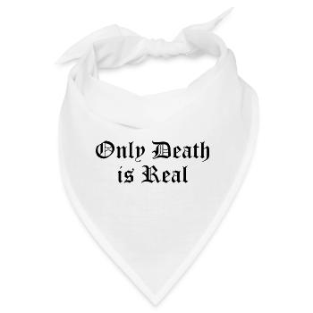 Nur der Tod ist real - Bandana - Weiß - Vorne