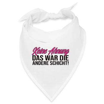 Keine Ahnung Das War Die Andere Schicht! Lustig - Bandana - Weiß - Vorne