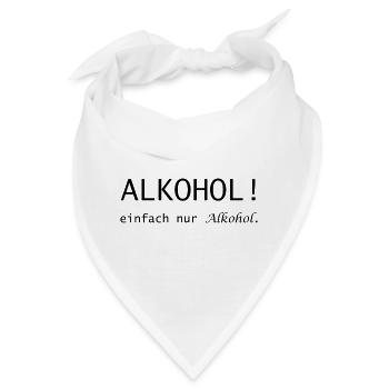 Alkohol! einfach nur Alkohol Spruch - Bandana - Weiß - Vorne