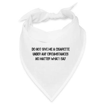 Geben Sie mir unter keinen Umständen eine Zigarette - Bandana - Weiß - Vorne