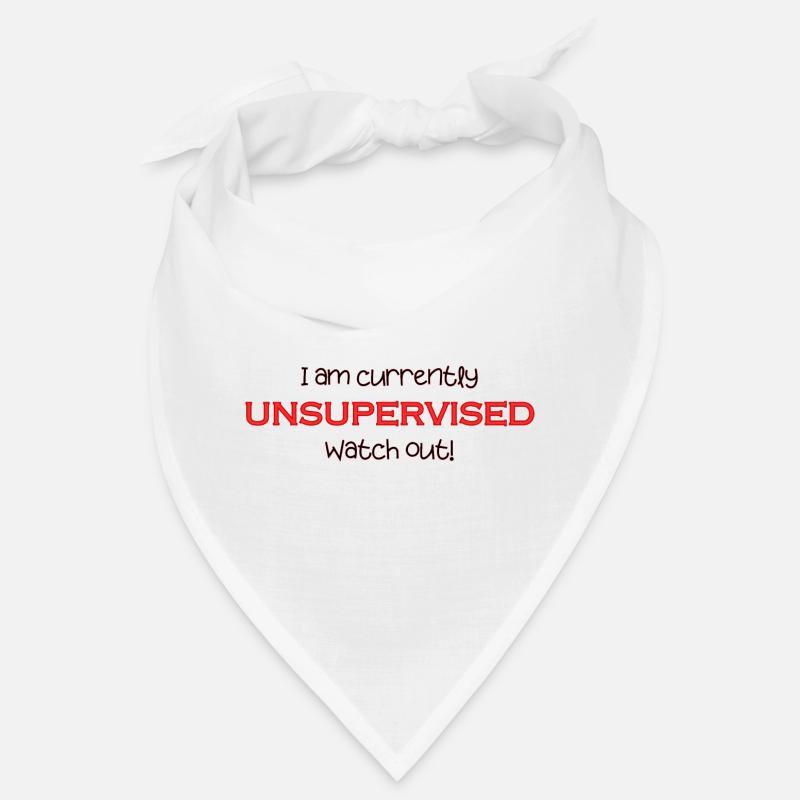 Am currently unsupervised, watch out! Funny. Bandana