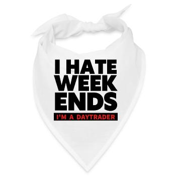 I hate Weekends - Trader und Daytrading TShirt - Bandana - Weiß - Vorne