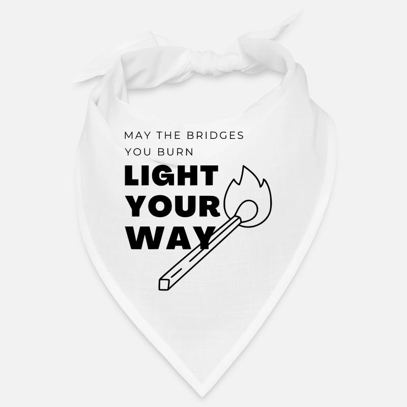 May the bridges you burn light your way Bandana