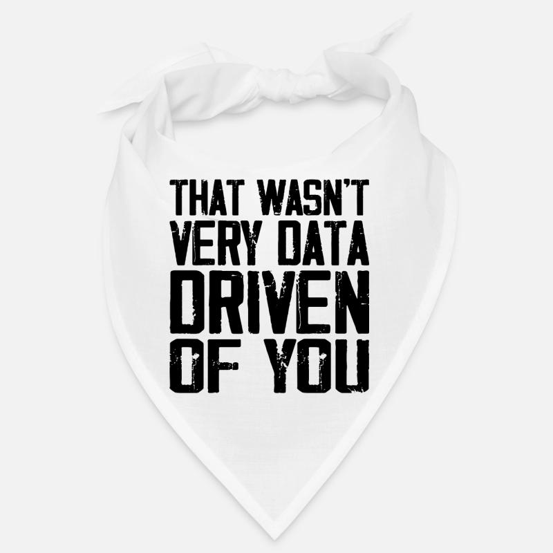 Das war nicht sehr datengesteuert von Ihnen Bandana