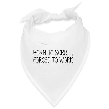 Geboren, um zu scrollen, gezwungen zu arbeiten - Bandana - Weiß - Vorne