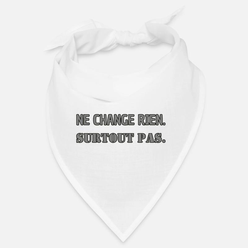 Ne change rien. Surtout pas. Bandana