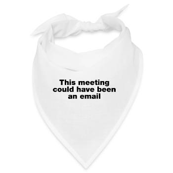 Dieses Treffen hätte eine E-Mail sein können - Bandana - Weiß - Vorne