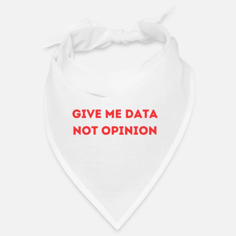Give Me Data Not Opinion – Nerd Data Science Shirt Bandana