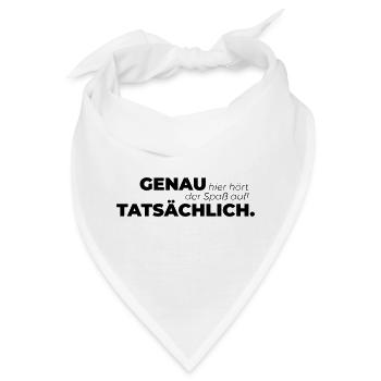Genau hier hört der Spaß auf Tatsächlich. - Bandana - Weiß - Vorne