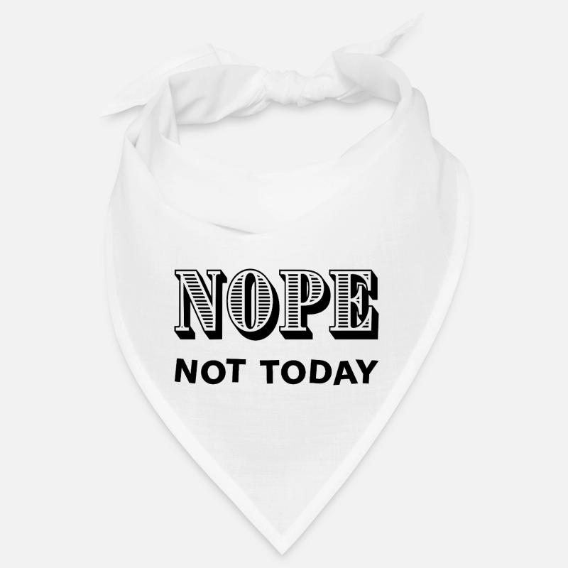 NOPE - NOT TODAY - Statement - No - Bandana - white