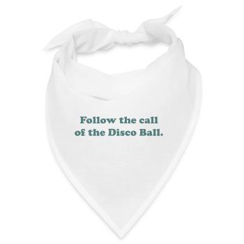 Follow the call of the Disco Ball. - Bandana - Weiß - Vorne