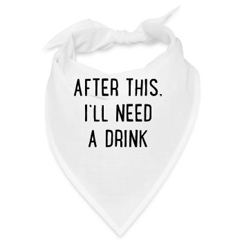 Danach brauche ich einen Drink - Bandana - Weiß - Vorne