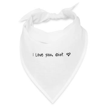 I Love you, idiot. Ich liebe dich, Idiot. Herz - Bandana - Weiß - Vorne
